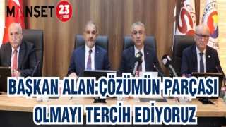 BAŞKAN ALAN: ÇÖZÜMÜN BİR PARÇASI OLMAYI TERCİH EDİYORUZ