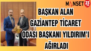BAŞKAN ALAN GAZİANTEP TİCARET ODASI BAŞKANI YILDIRIM'I AĞIRLADI
