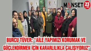 BURCU TÜVER: "AİLE YAPIMIZI KORUMAK VE GÜÇLENDİRMEK İÇİN KARARLILIKLA ÇALIŞIYORUZ"
