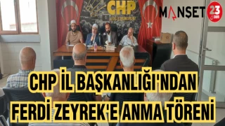 CHP İL BAŞKANLIĞI'NDAN FERDİ ZEYREK'E ANMA TÖRENİ