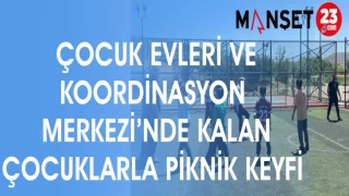 ÇOCUK EVLERİ VE KOORDİNASYON MERKEZİ'NDE KALAN ÇOCUKLARLA PİKNİK KEYFİ