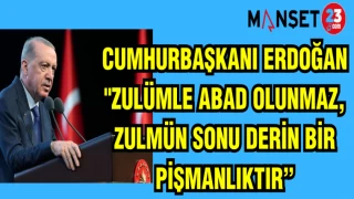 CUMHURBAŞKANI ERDOĞAN: "ZULÜMLE ABAD OLUNMAZ,ZULMÜN SONU DERİN BİR PİŞMANLIKTIR"