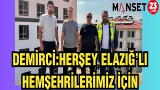 DEMİRCİ: HERŞEY ELAZIĞ'LI HEMŞEHRİLERİMİZ İÇİN