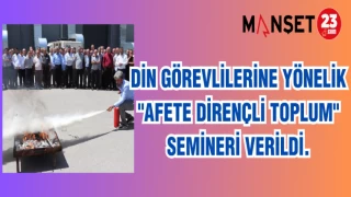 DİN GÖREVLİLERİNE YÖNELİK "AFETE DİRENÇLİ TOPLUM" SEMİNERİ VERİLDİ