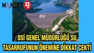 DSİ GENEL MÜDÜRLÜĞÜ SU TASARRUFUNUN ÖNEMİNE DİKKAT ÇEKTİ