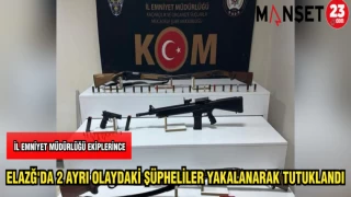 ELAZĞ'DA 2 AYRI OLAYDAKİ ŞÜPHELİLER YAKALANARAK TUTUKLANDI