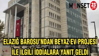 ELAZIĞ BAROSU'NDAN BEYAZ EV PROJESİ İLE İLGİLİ İDDİLARA YANIT GELDİ