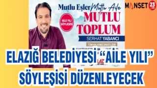 ELAZIĞ BELEDİYESİ "AİLE YILI" SÖYLEŞİSİ DÜZENLEYECEK