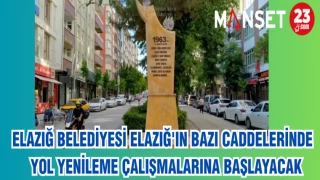 ELAZIĞ BELEDİYESİ ELAZIĞ'IN BAZI CADDELERİNDE YOL YENİLEME ÇALIŞMALARINA BAŞLAYACAK