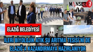 ELAZIĞ BELEDİYESİ İLERİ BİYOLOJİK ATIK SU ARITMA TESİSİ'Nİ DE ELAZIĞ'A KAZANDIRMAYA HAZIRLANIYOR