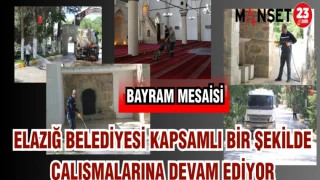 ELAZIĞ BELEDİYESİ KAPSAMLI BİR ŞEKİLDE ÇALIŞMLARINA DEVAM EDİYOR