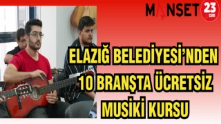 ELAZIĞ BELEDİYESİ'NDEN 10 BRANŞTA ÜCRETSİZ MUSİKİ KURSU