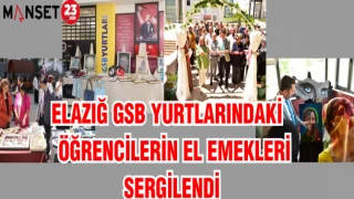 ELAZIĞ GSB YURTLARINDAKİ ÖĞRENCİLERİN EL EMEKLERİ SERGİLENDİ