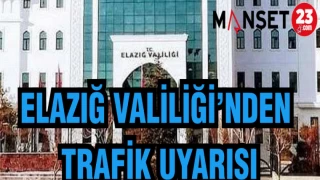 ELAZIĞ VALİLİĞİ'NDEN TRAFİK UYARISI