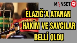 ELAZIĞ'A ATANAN HAKİM VE SAVCILAR BELLİ OLDU