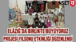 ELAZIĞ'DA "BİRLİKTE BÜYÜYORUZ" PROJESİ YIL SONU ETKİNLİĞİ DÜZENLENDİ