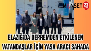 ELAZIĞ'DA DEPREMDEN ETKİLENEN VATANDAŞLAR İÇİN YASA ARACI SAHADA
