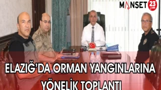 ELAZIĞ'DA ORMAN YANGINLARINA YÖNELİK TOPLANTI