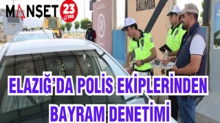 ELAZIĞ'DA POLİS EKİPLERİNDEN BAYRAM DENETİMİ