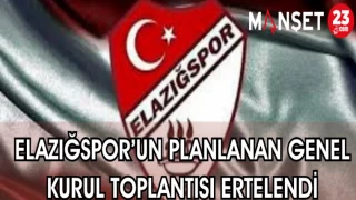 ELAZIĞSPOR’UN PLANLANAN GENEL KURUL TOPLANTISI ERTELENDİ
