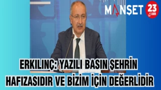 ERKILINÇ: YAZILI BASIN ŞEHRİN HAFIZASIDIR VE BİZİM İÇİN DEĞERLİDİR