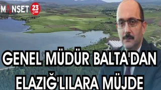 GENEL MÜDÜR BALTA'DAN ELAZIĞLI'LARA MÜJDE