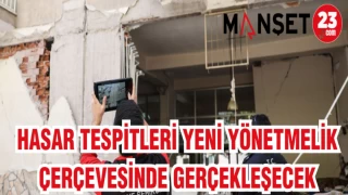 HASAR TESPİTLERİ YENİ YÖNETMELİK ÇERÇEVESİNDE GERÇEKLEŞECEK