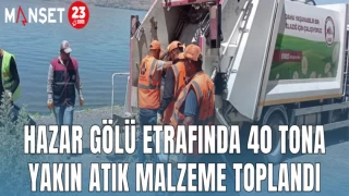 HAZAR GÖLÜ ETRAFINDA 40 TONA YAKIN ATIK MALZEME TOPLANDI