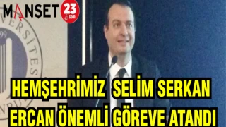 HEMŞEHRİMİZ SELİM SERKAN ERCAN ÖNEMLİ GÖREVE ATANDI
