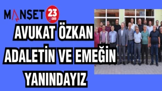 AVUKAT ÖZKAN: EMEĞİN VE ADALETİN YANINDAYIZ