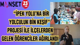 "İPEK YOLU'NA BİR YOLCULUK BİN KAŞİF" PROJESİ İLE İLÇELERDEN GELEN ÖĞRENCİLER AĞIRLANDI