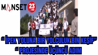 "İPEK YOLUNA BİR YOLCULUK BİN KAŞİF"PROJESİNDE ÜÇÜNCÜ ADIM