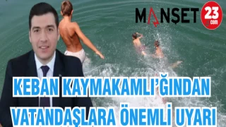 KEBAN KAYMAKAMLIĞI'NDAN VATANDAŞLARA ÖNEMLİ UYARI