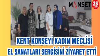 KENT KONSEYİ KADIN MECLİSİ EL SANATLARI SERGİSİNİ ZİYARET ETTİ