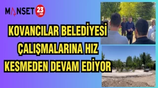 KOVANCILAR BELEDİYESİ ÇALIŞMALARINA HIZ KESMEDEN DEVAM EDİYOR