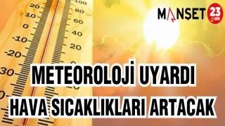 METEOROLOJİ UYARDI HAVA SICAKLIKLARI ARTACAK