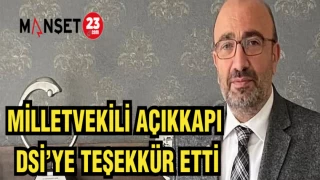 MİLLETVEKİLİ AÇIKKAPI DSİ'YE TEŞEKKÜR ETTİ