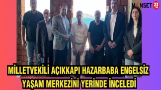 MİLLETVEKİLİ AÇIKKAPI HAZARBABA ENGELSİZ YAŞAM MERKEZİNİ YERİNDE İNCELEDİ