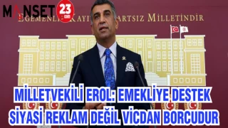 MİLLETVEKİLİ EROL: “EMEKLİYE DESTEK SİYASİ REKLAM DEĞİL VİCDAN BORCUDUR"