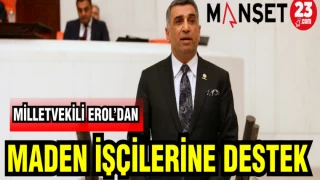 MİLLETVEKİLİ EROL'DAN MADEN İŞÇİLERİNE DESTEK