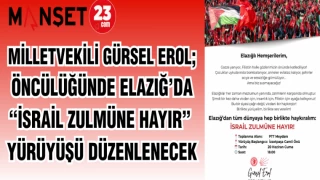 MİLLETVEKİLİ GÜRSEL EROL; ÖNCÜLÜĞÜNDE ELAZIĞ’DA “İSRAİL ZULMÜNE HAYIR” YÜRÜYÜŞÜ DÜZENLENECEK
