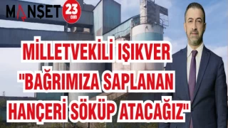 MİLLETVEKİLİ IŞIKVER: "BAĞRIMIZA SAPLANAN HANÇERİ SÖKÜP ATACAĞIZ"