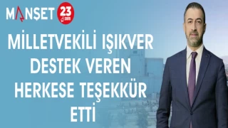 MİLLETVEKİLİ IŞIKVER DESTEK VEREN HERKESE TEŞEKKÜR ETTİ