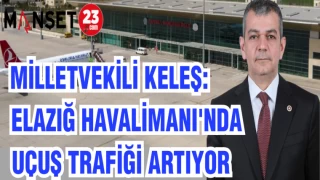 MİLLETVEKİLİ KELEŞ: ELAZIĞ HAVALİMANI'NDA UÇUŞ TRAFİĞİ ARTIYOR