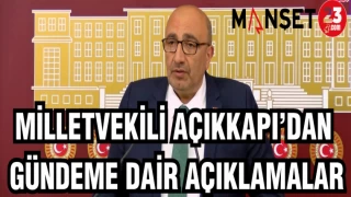 MİLLETVEKİLİ AÇIKKAPI'DAN GÜNDEME DAİR AÇIKLAMALAR