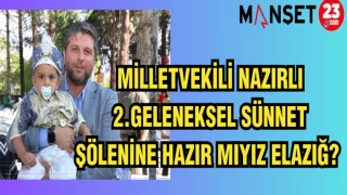 MİLLETVEKİLİ NAZIRLI: 2.GELENEKSEL SÜNNET ŞÖLENİNE HAZIRMIYIZ ELAZIĞ?