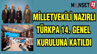 MİLLETVEKİLİ NAZIRLI TÜRKPA 14. GENEL KURULUNA KATILDI