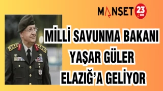 MİLLİ SAVUNMA BAKANI YAŞAR GÜLER ELAZIĞ'A GELİYOR