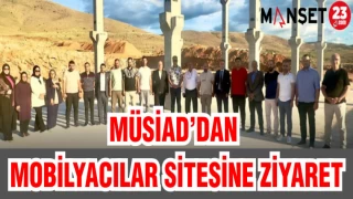 MÜSİAD'DAN MOBİLYACILAR SİTESİNE ZİYARET