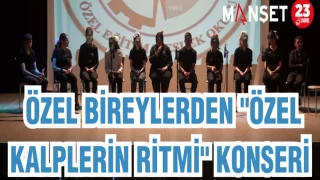 ÖZEL BİREYLERDEN "ÖZEL KALPLERİN RİTMİ" KONSERİ